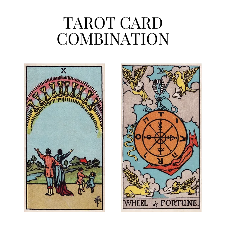 ten of cups and wheel of fortune tarot cards combination meaning