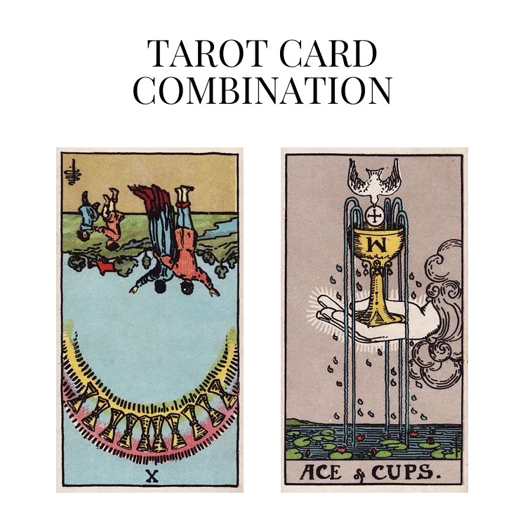 ten of cups reversed and ace of cups tarot cards combination meaning