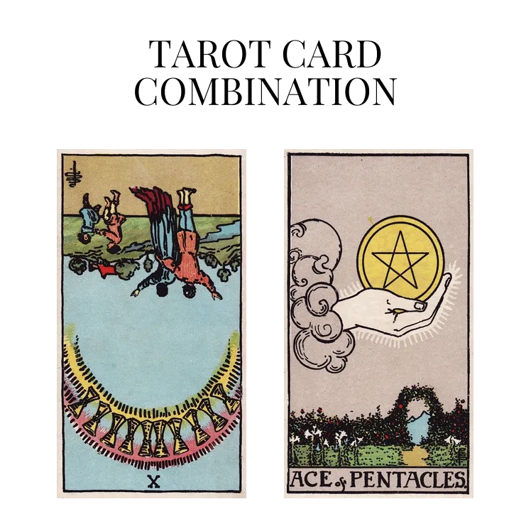 ten of cups reversed and ace of pentacles tarot cards combination meaning