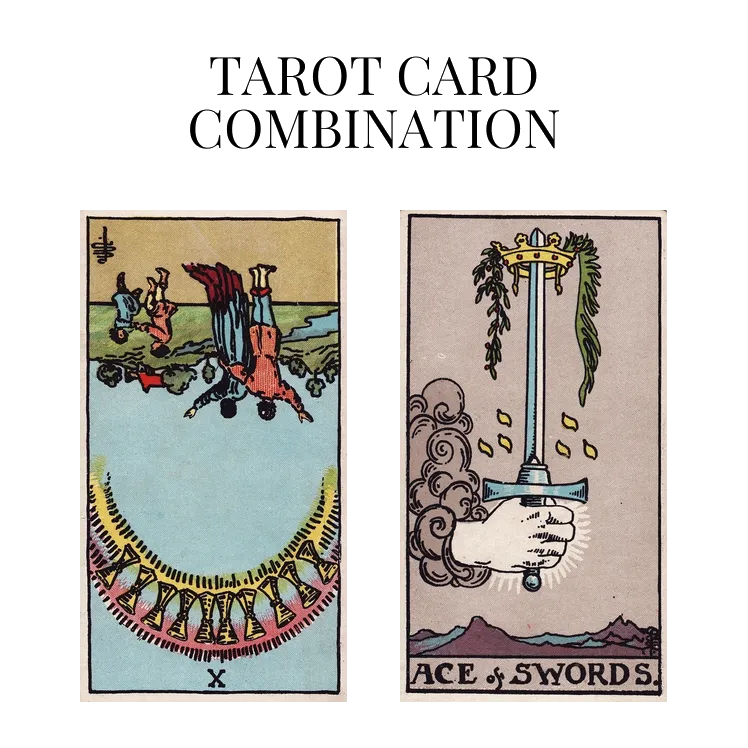 ten of cups reversed and ace of swords tarot cards combination meaning