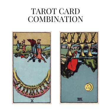 ten of cups reversed and eight of cups reversed tarot cards combination meaning