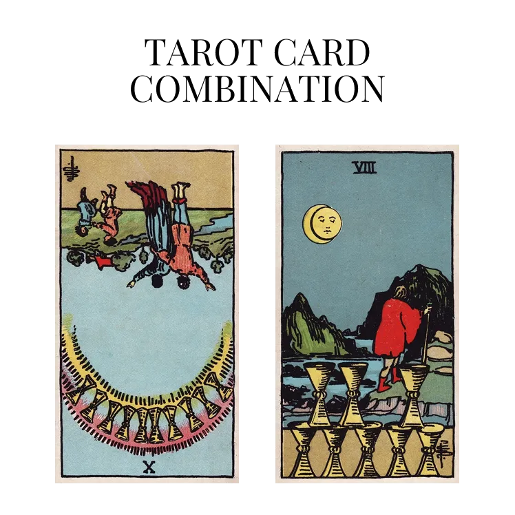 ten of cups reversed and eight of cups tarot cards combination meaning