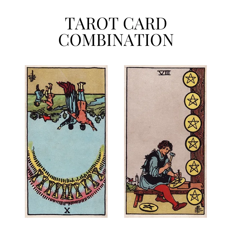 ten of cups reversed and eight of pentacles tarot cards combination meaning