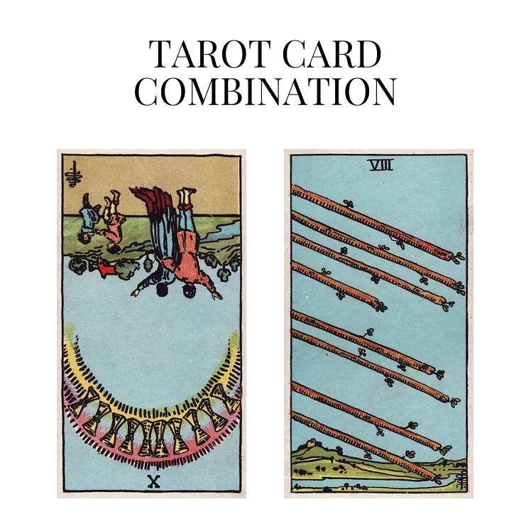 ten of cups reversed and eight of wands tarot cards combination meaning