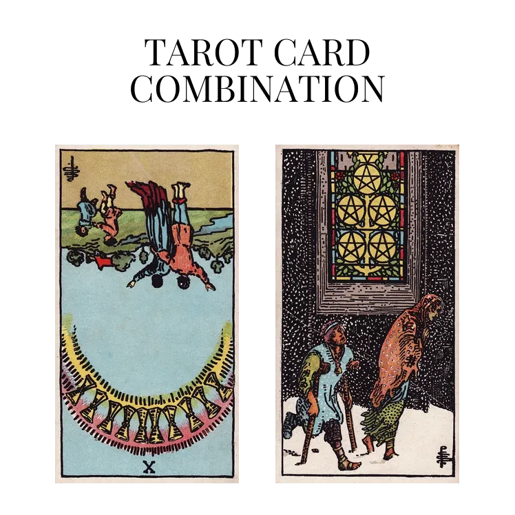 ten of cups reversed and five of pentacles tarot cards combination meaning