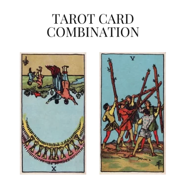 ten of cups reversed and five of wands tarot cards combination meaning