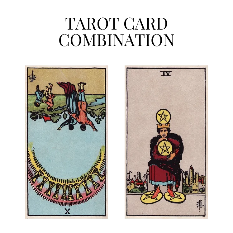 ten of cups reversed and four of pentacles tarot cards combination meaning
