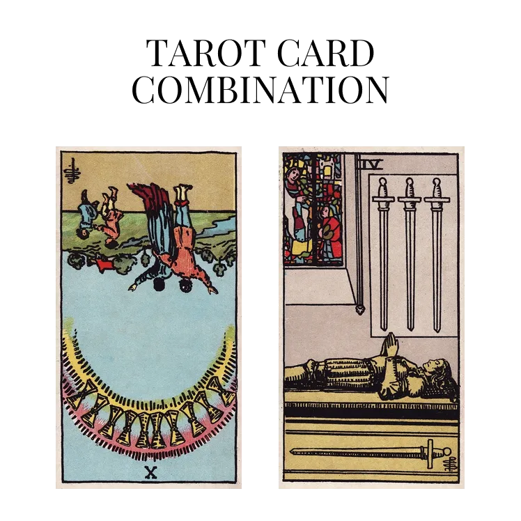 ten of cups reversed and four of swords tarot cards combination meaning