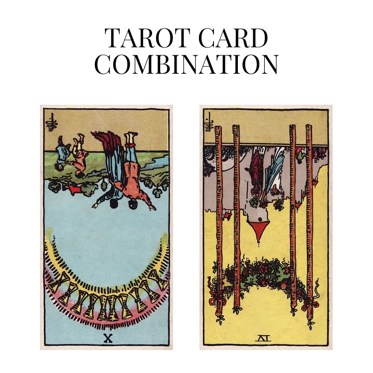 ten of cups reversed and four of wands reversed tarot cards combination meaning