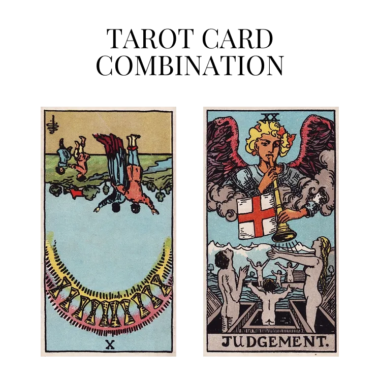 ten of cups reversed and judgement tarot cards combination meaning