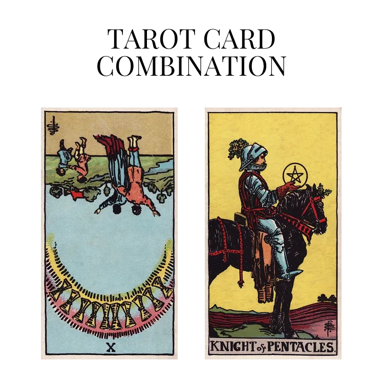 ten of cups reversed and knight of pentacles tarot cards combination meaning