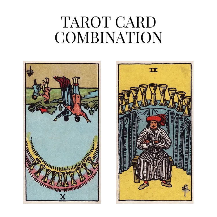 ten of cups reversed and nine of cups tarot cards combination meaning