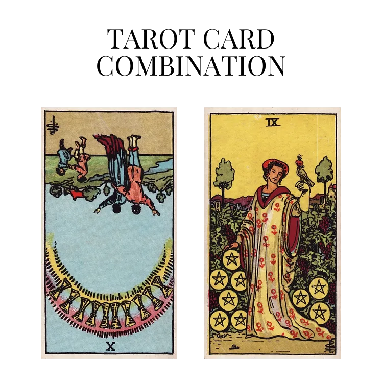 ten of cups reversed and nine of pentacles tarot cards combination meaning