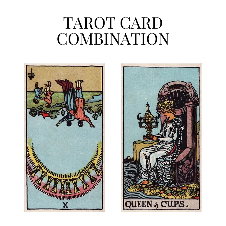 ten of cups reversed and queen of cups tarot cards combination meaning