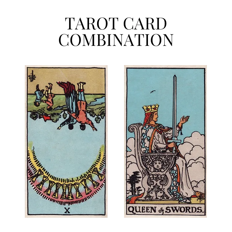 ten of cups reversed and queen of swords tarot cards combination meaning
