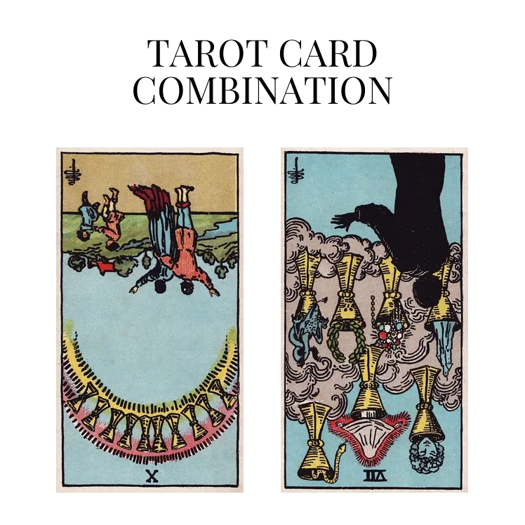 ten of cups reversed and seven of cups reversed tarot cards combination meaning
