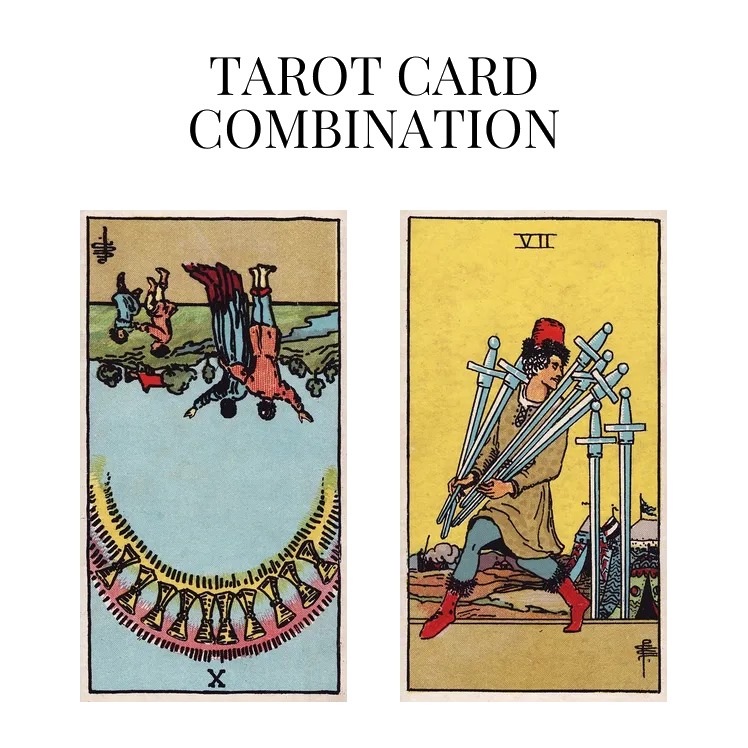 ten of cups reversed and seven of swords tarot cards combination meaning
