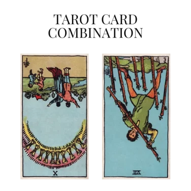 ten of cups reversed and seven of wands reversed tarot cards combination meaning