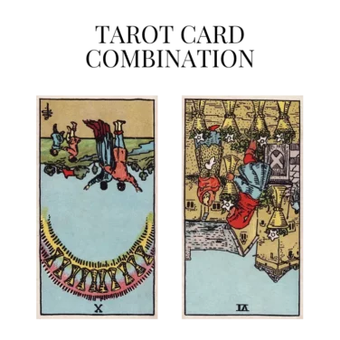 ten of cups reversed and six of cups reversed tarot cards combination meaning