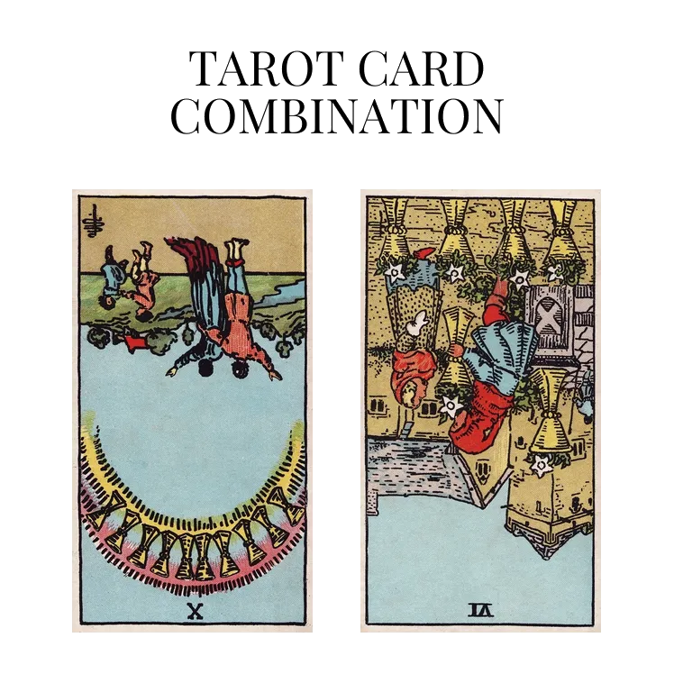 ten of cups reversed and six of cups reversed tarot cards combination meaning