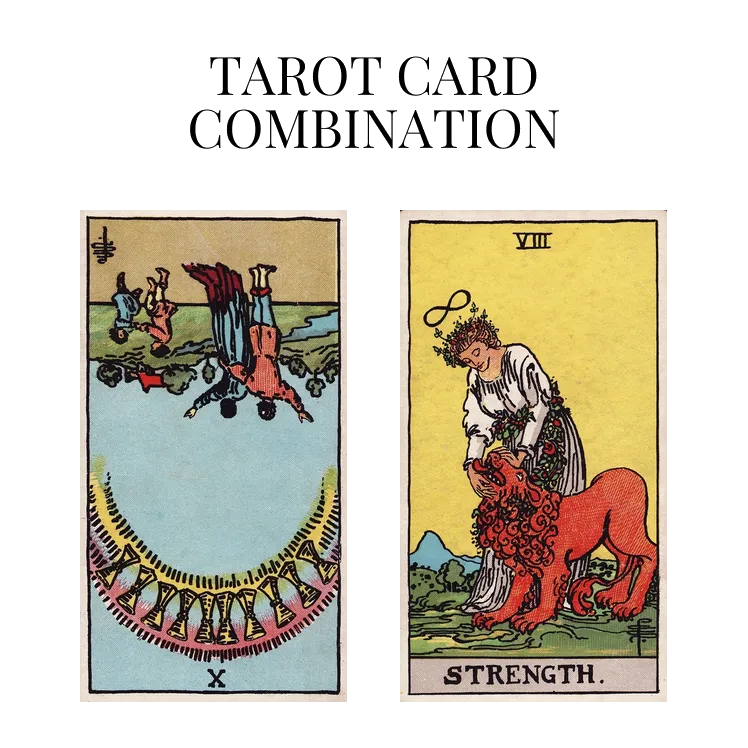 ten of cups reversed and strength tarot cards combination meaning