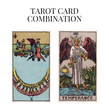 ten of cups reversed and temperance tarot cards combination meaning
