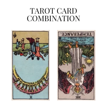 ten of cups reversed and temperance reversed tarot cards combination meaning