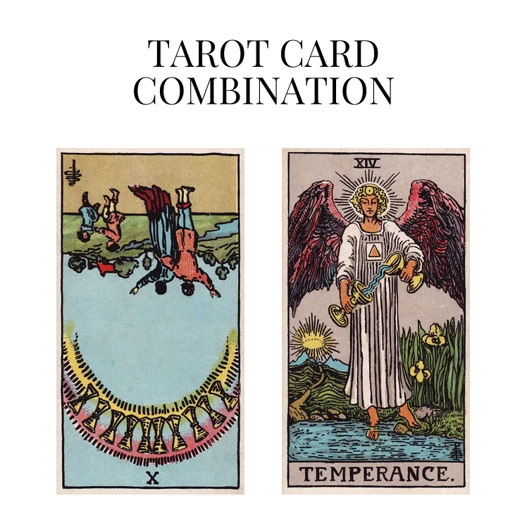 ten of cups reversed and temperance tarot cards combination meaning