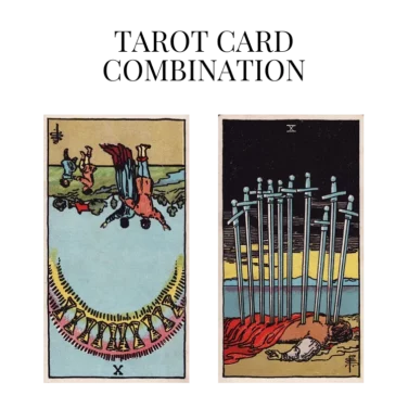 ten of cups reversed and ten of swords tarot cards combination meaning