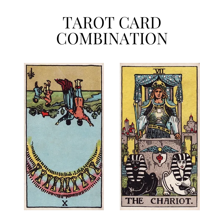 ten of cups reversed and the chariot tarot cards combination meaning