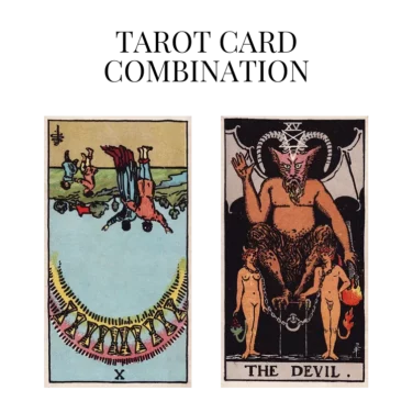 ten of cups reversed and the devil tarot cards combination meaning