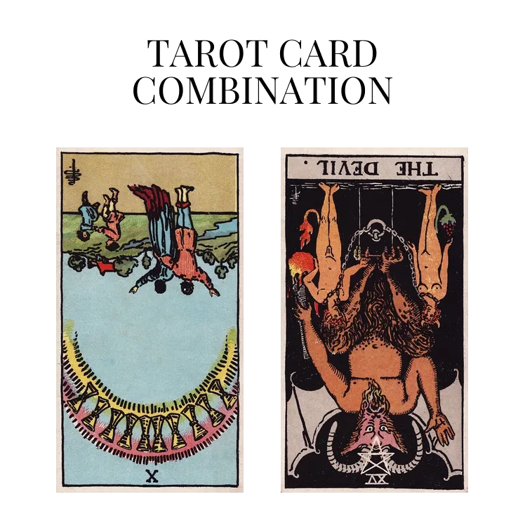 ten of cups reversed and the devil reversed tarot cards combination meaning