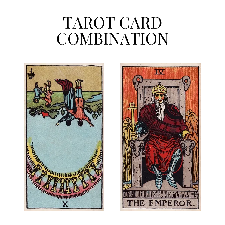 ten of cups reversed and the emperor tarot cards combination meaning