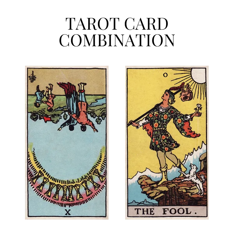 ten of cups reversed and the fool tarot cards combination meaning