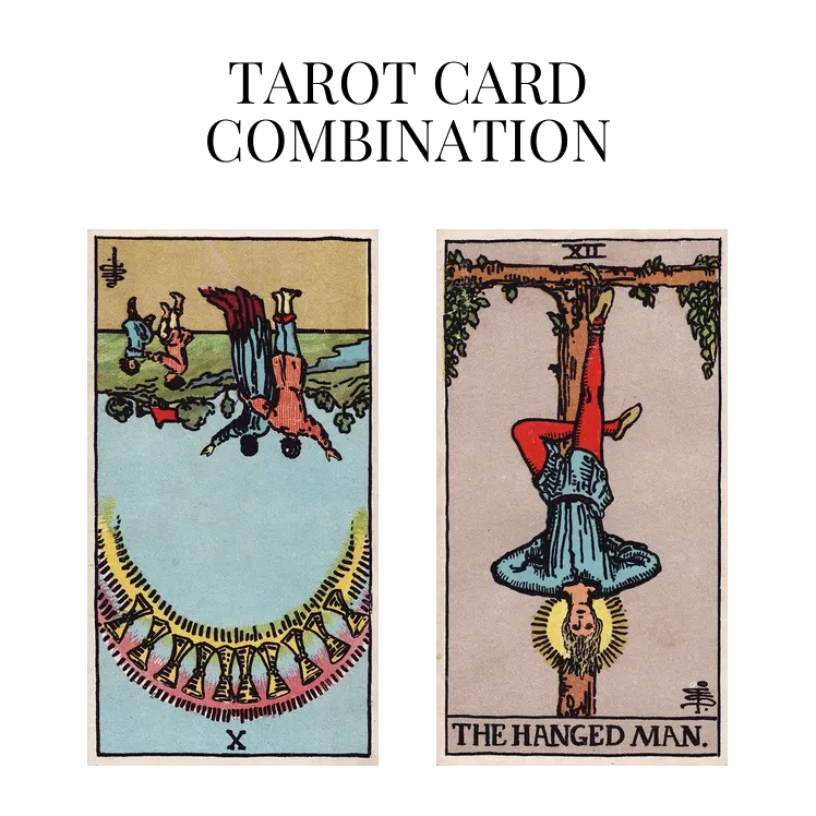 ten of cups reversed and the hanged man tarot cards combination meaning