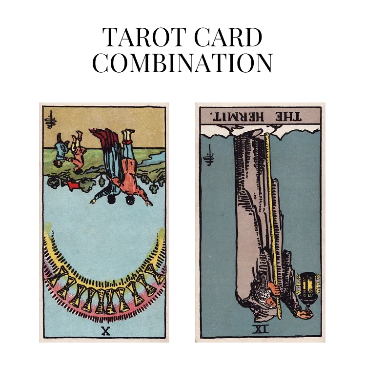 ten of cups reversed and the hermit reversed tarot cards combination meaning