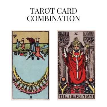 ten of cups reversed and the hierophant tarot cards combination meaning