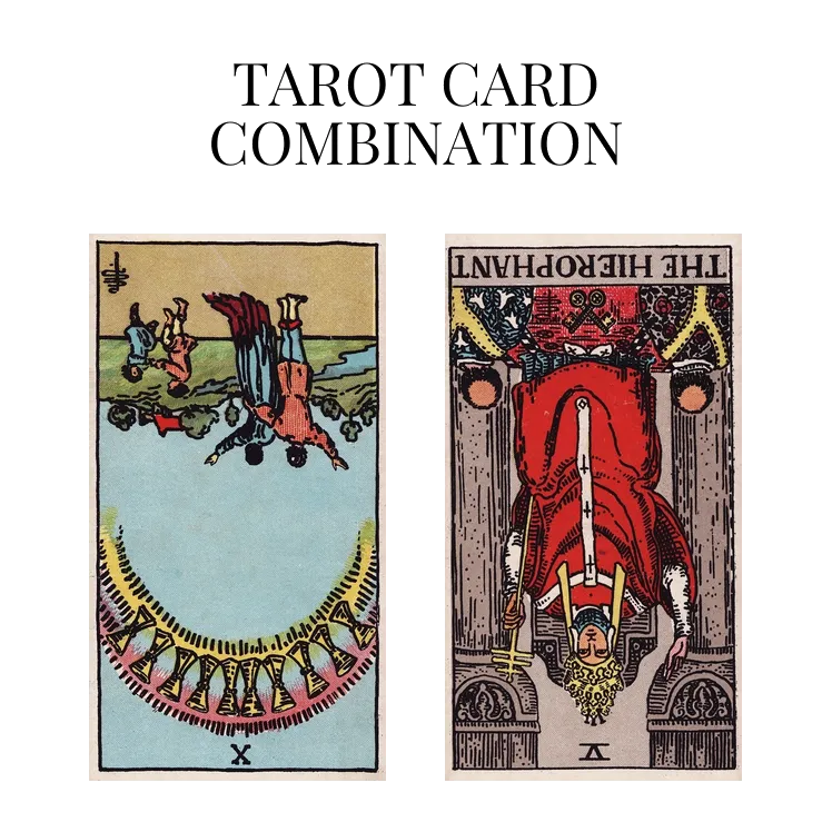ten of cups reversed and the hierophant reversed tarot cards combination meaning
