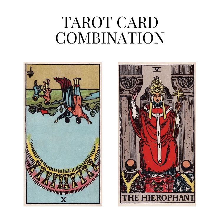 ten of cups reversed and the hierophant tarot cards combination meaning