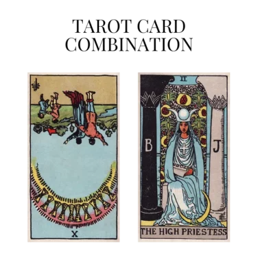 ten of cups reversed and the high priestess tarot cards combination meaning