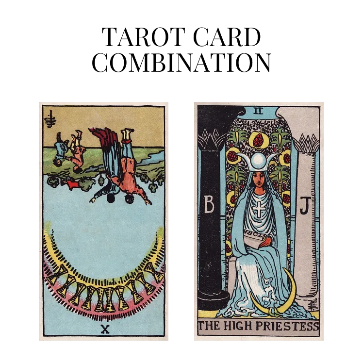 ten of cups reversed and the high priestess tarot cards combination meaning