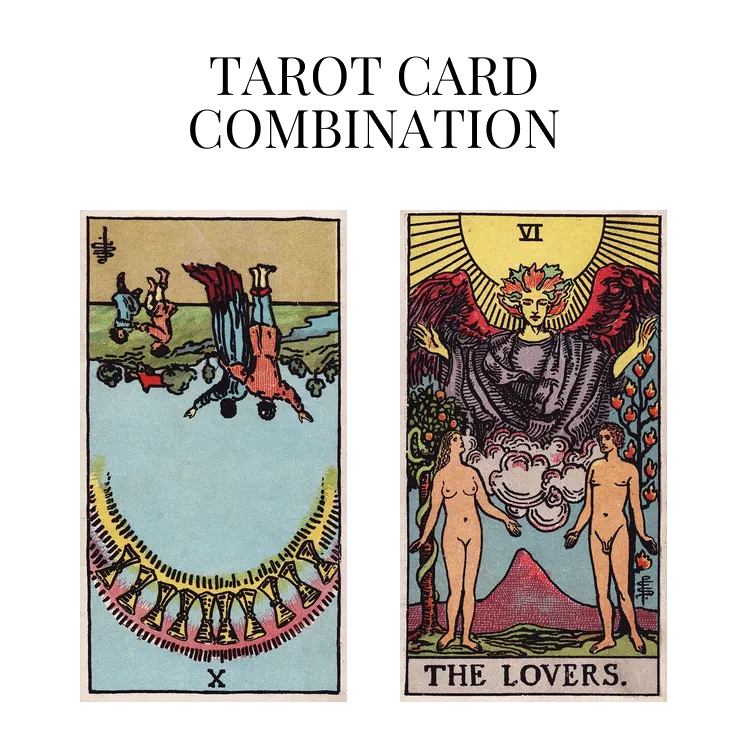ten of cups reversed and the lovers tarot cards combination meaning