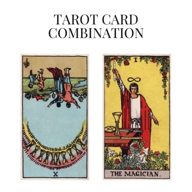 ten of cups reversed and the magician tarot cards combination meaning