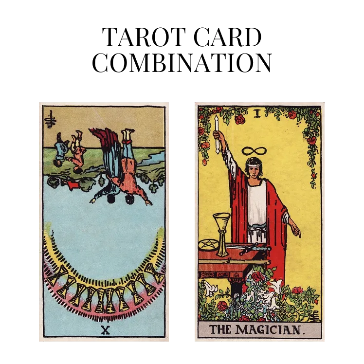 ten of cups reversed and the magician tarot cards combination meaning