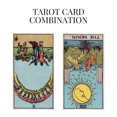 ten of cups reversed and the moon reversed tarot cards combination meaning