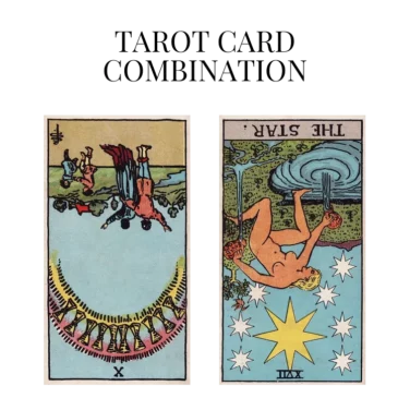 ten of cups reversed and the star reversed tarot cards combination meaning