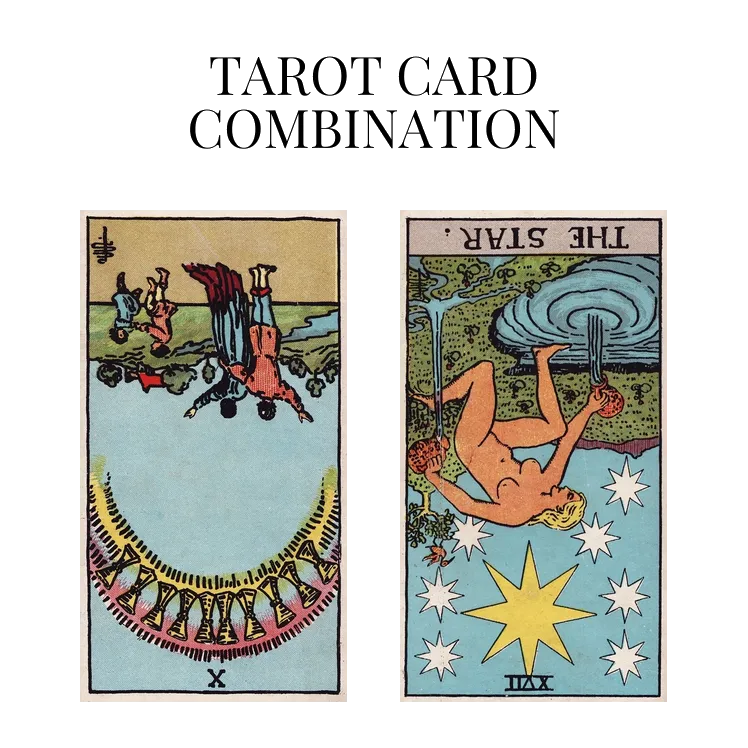 ten of cups reversed and the star reversed tarot cards combination meaning