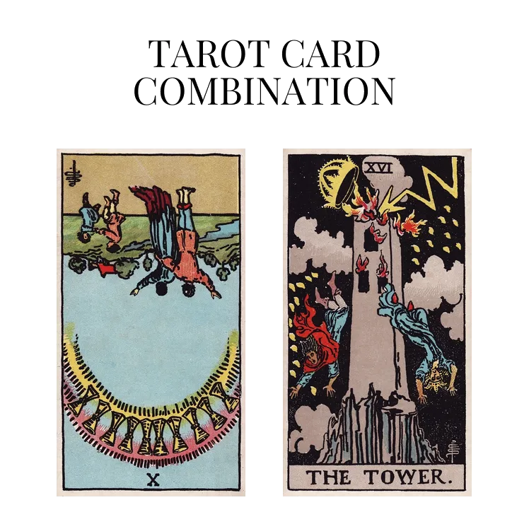 ten of cups reversed and the tower tarot cards combination meaning