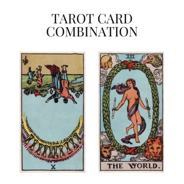 ten of cups reversed and the world tarot cards combination meaning