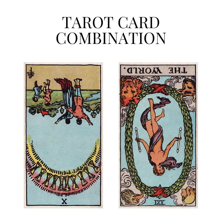 ten of cups reversed and the world reversed tarot cards combination meaning